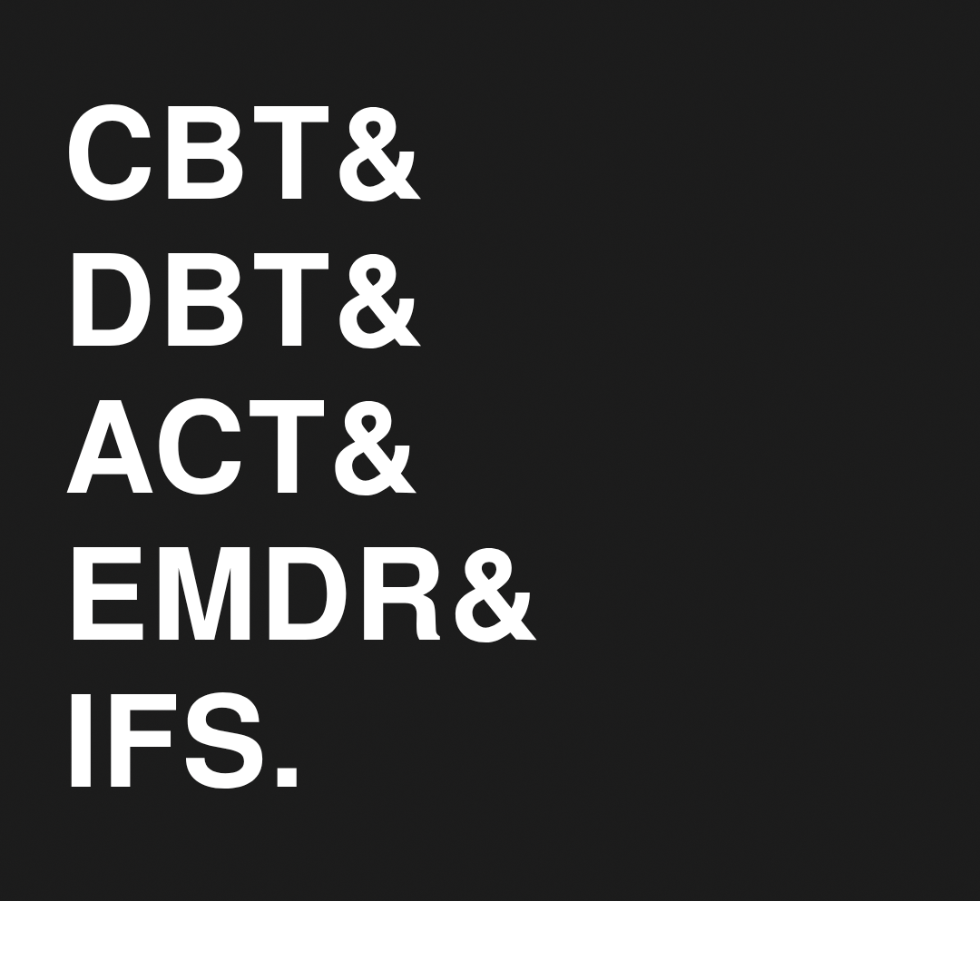 CBT & DBT & ACT & EMDR & IFS.