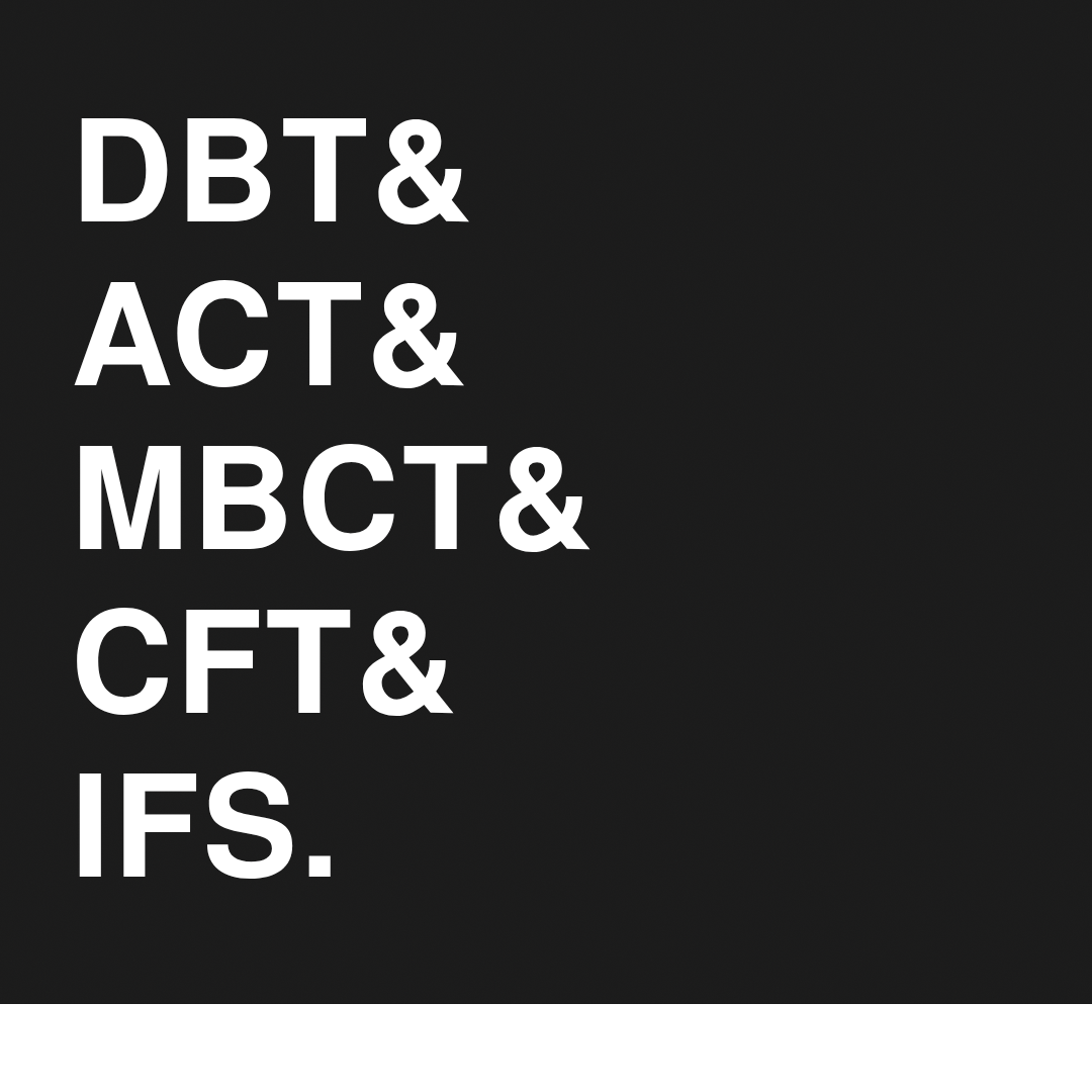 DBT & ACT & MBCT & CFT & IFS.